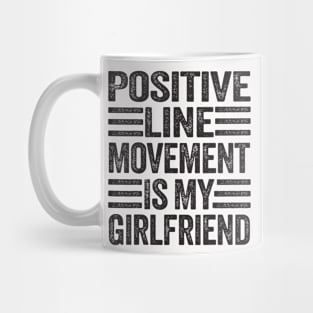 Positive Line Movement IS My Girlfriend  Funny humor Mug